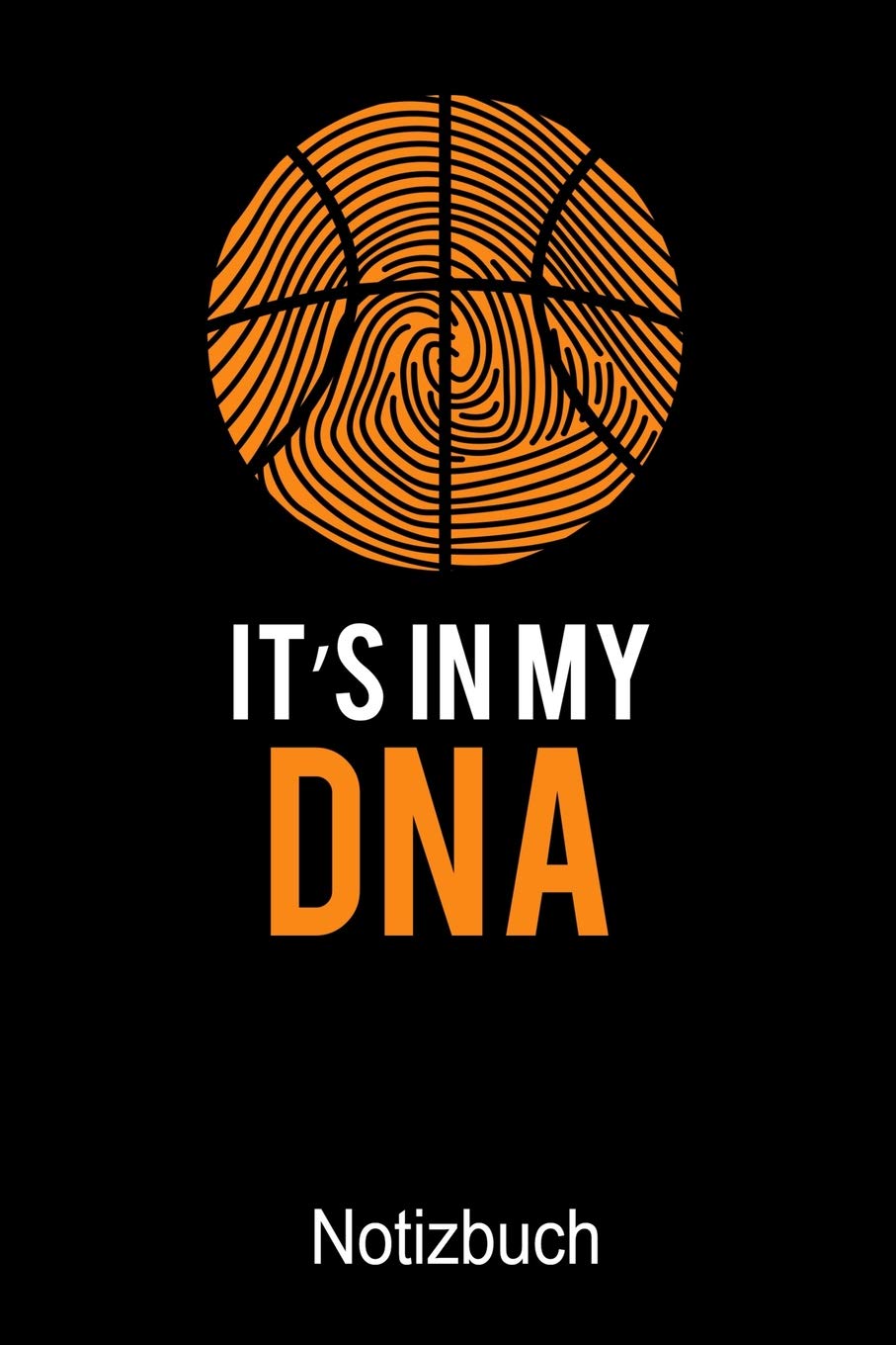 IT'S IN MY DNA BASKETBALL NOTIZBUCH: Notizbuch A5 blanko 120 Seiten, Notizheft / Tagebuch / Reise Journal, perfektes Geschenk für Basketball Spieler Books