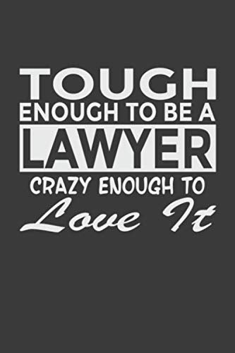Tough Enough To Be a Lawyer Crazy Enough To Love It: 6x9" Notebook, 120 Pages, Perfect for Note and Journal, Great Gift for Lawyer, Attorney, Counsellor Law