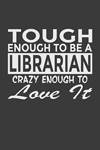Tough Enough To Be a Librarian Crazy Enough To Love It: 6x9" Notebook, 120 Pages, Perfect for Note and Journal, Great Gift for Librarian Business, Finance & Career
