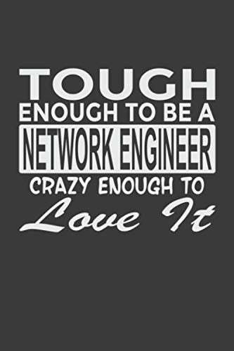 Tough Enough To Be a Network Engineer Crazy Enough To Love It: 6x9" Notebook, 120 Pages, Perfect for Note and Journal, Great Gift for Network Engineer Computer Science