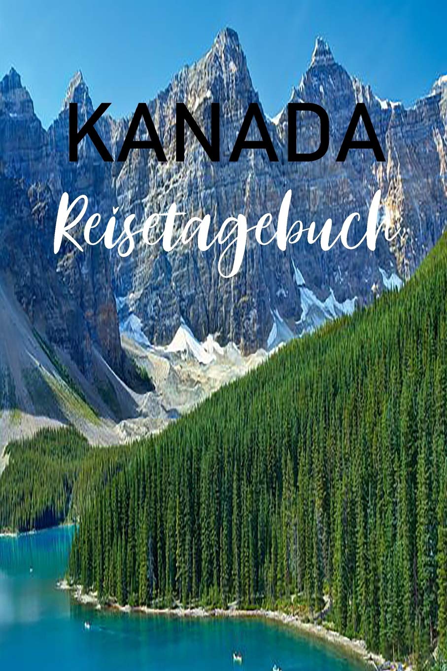 Kanada Reisetagebuch: Kanada Reisetagebuch zum Ausfüllen und Gestalten mit 120 linierten Seiten Books