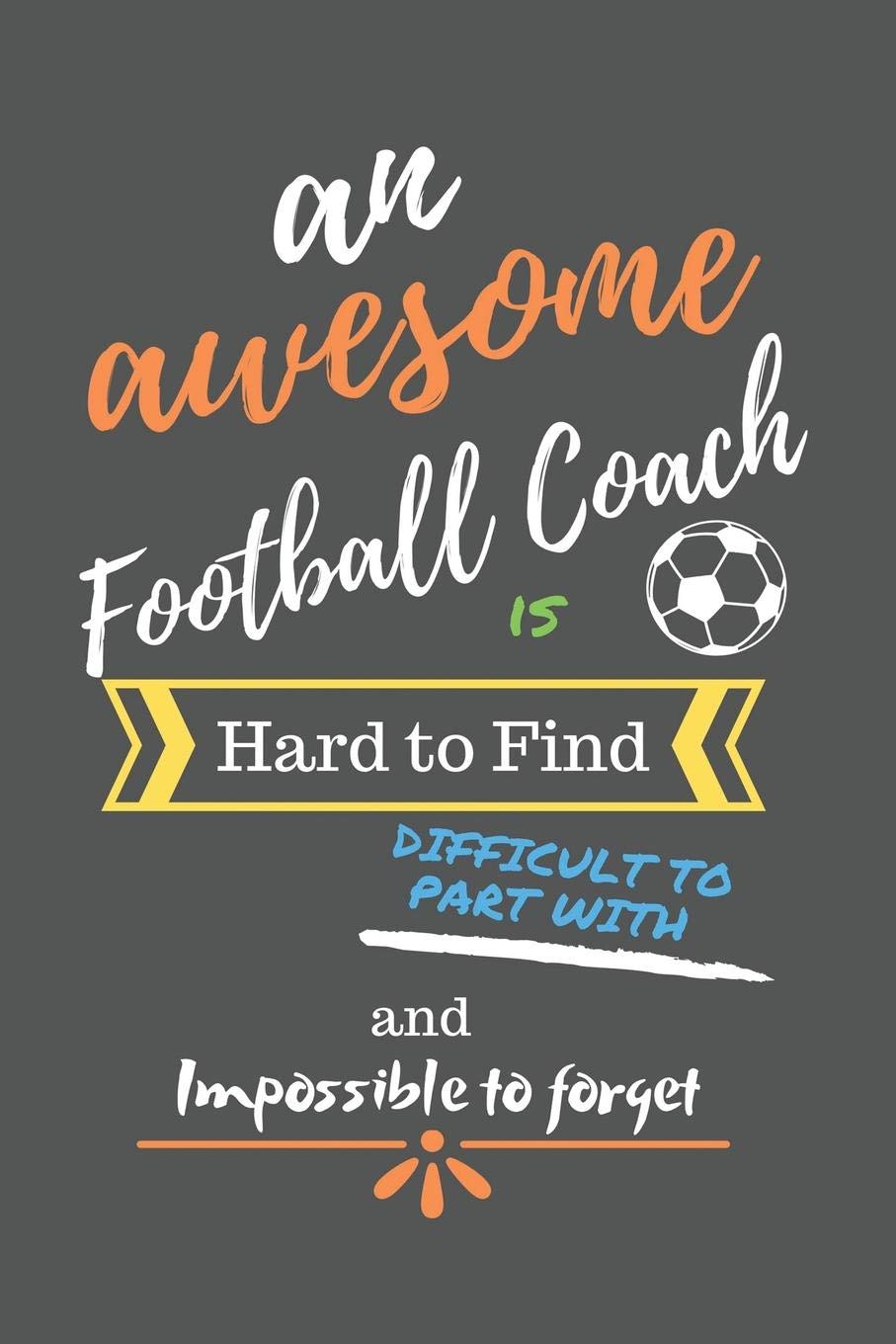 An Awesome Football Coach is Hard to Find Difficult to Part with and Impossible to Forget: Football Coach Gifts - Football Coach ... Gift, Retirement, Men, Women, Him, Gift Ideas Leisure & Fun
