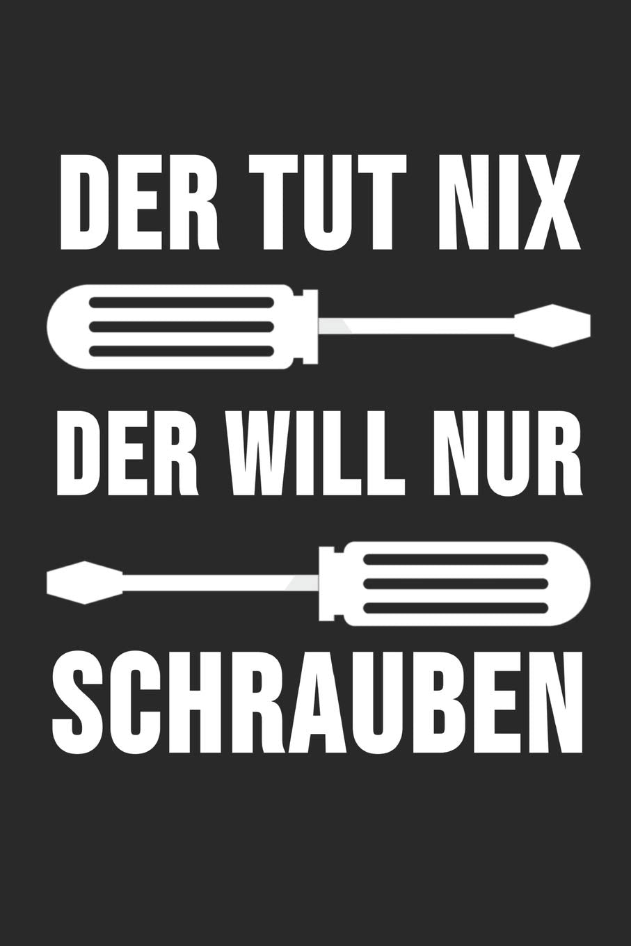 Der Tut Nix Der Will Nur Schrauben: 6' x 9' Blanko Notizbuch für Kfz-Mechaniker, Mechatroniker & Schrauber Books