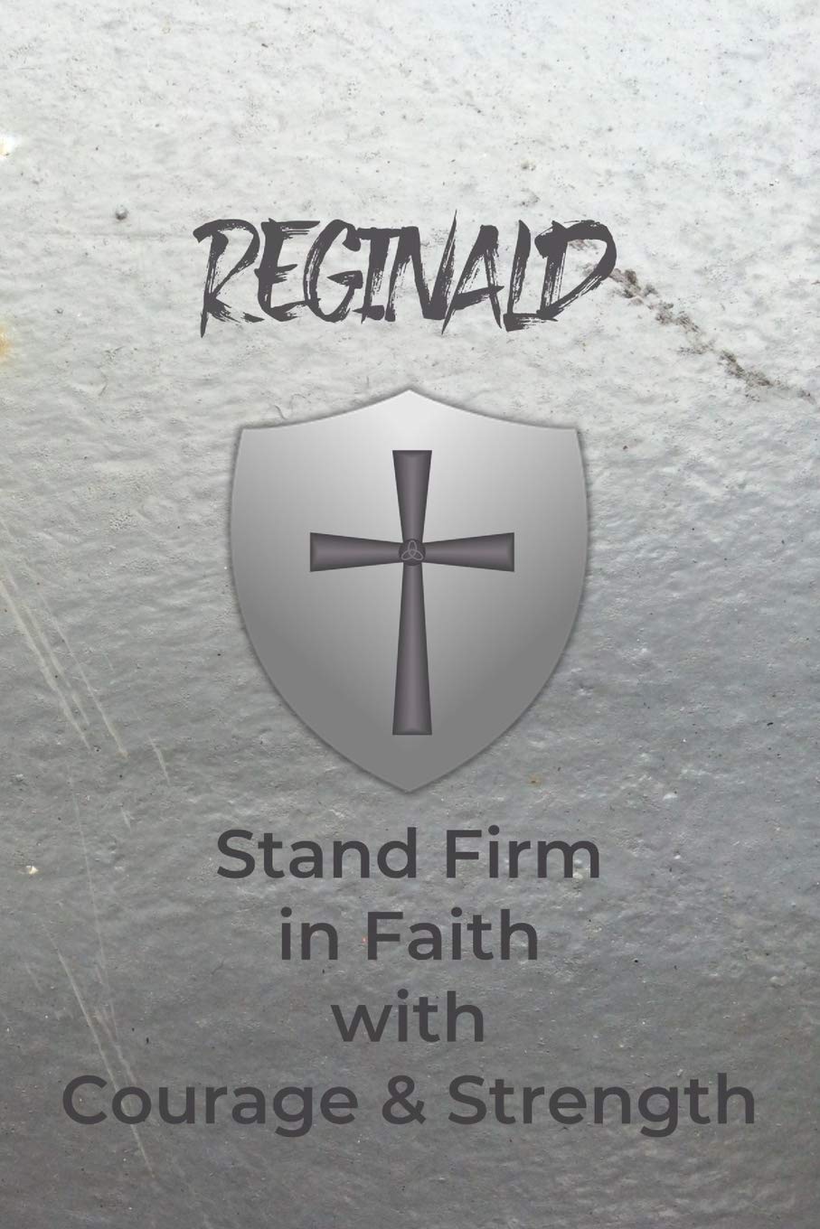 Reginald Stand Firm in Faith with Courage & Strength: Personalized Notebook for Men with Bibical Quote from 1 Corinthians 16:13 Religion & Esotericism