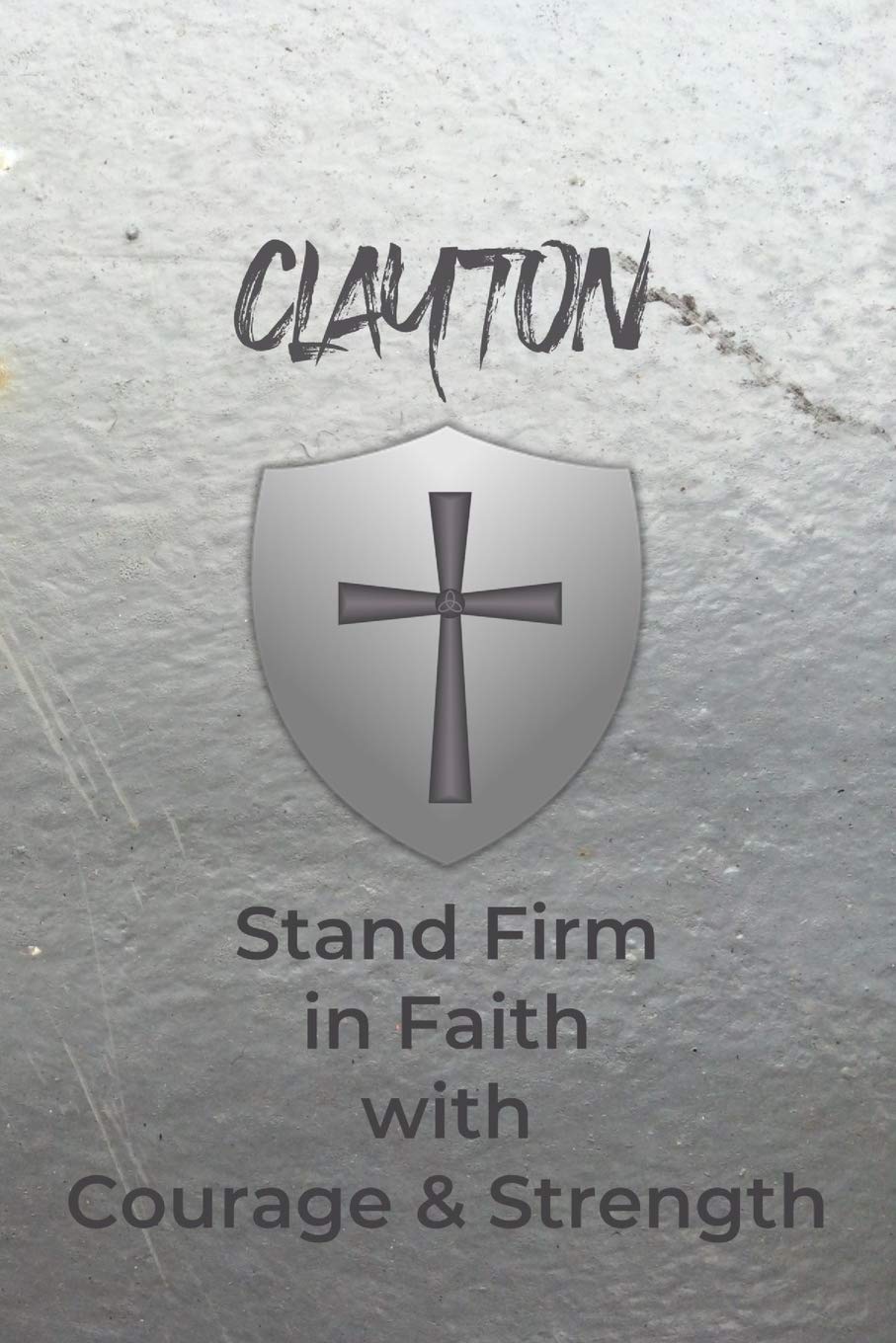 Clayton Stand Firm in Faith with Courage & Strength: Personalized Notebook for Men with Bibical Quote from 1 Corinthians 16:13 Religion & Esotericism
