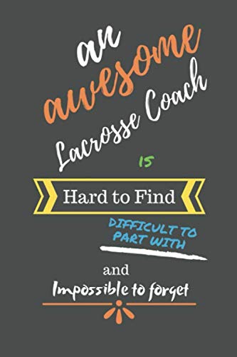 An Awesome Lacrosse Coach is Hard to Find Difficult to Part With and Impossible to Forget: Lacrosse Coach Gifts - Lacrosse Coach ... Thank You, Men, Women, Gift Ideas, Birthday Leisure & Fun