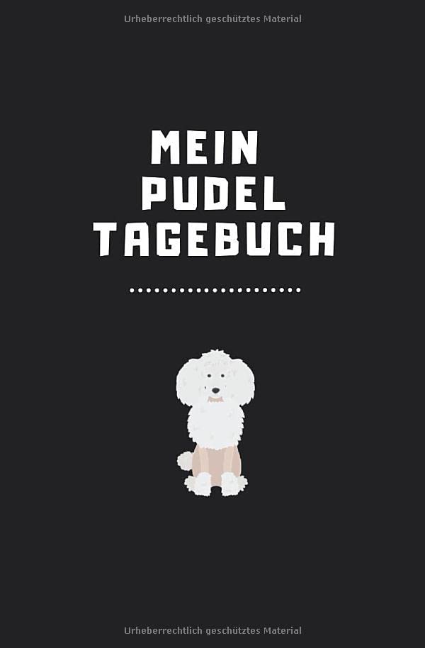Mein Pudel Tagebuch: Tolles Journal für Hundebesitzer um tägliche Abenteuer und die schönsten Momente mit dem Vierbeiner aufzuschreiben - 120 Seiten ... Platz für alle Erinnerungen mit deinem Hund Mathematics