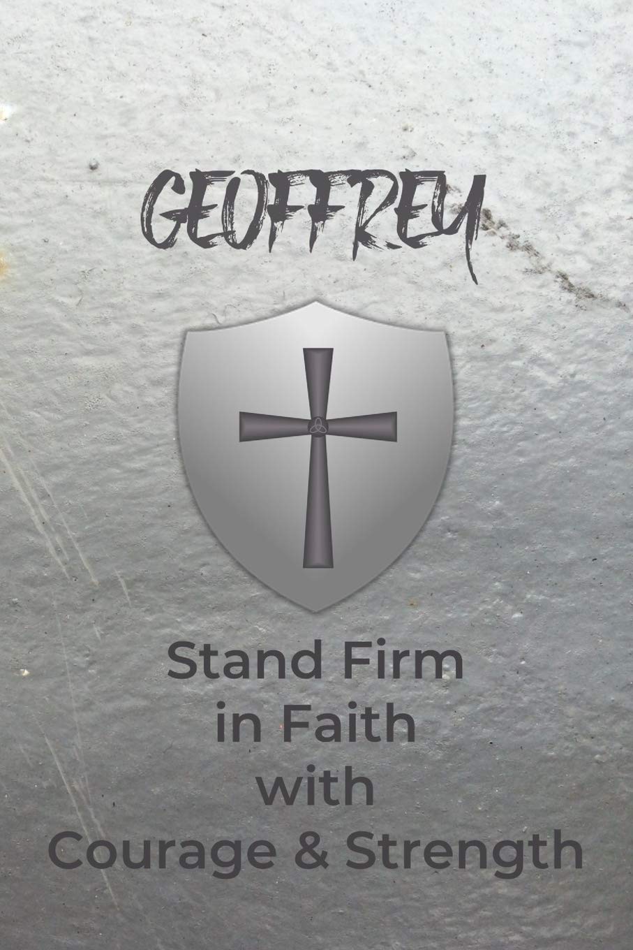 Geoffrey Stand Firm in Faith with Courage & Strength: Personalized Notebook for Men with Bibical Quote from 1 Corinthians 16:13 Religion & Esotericism