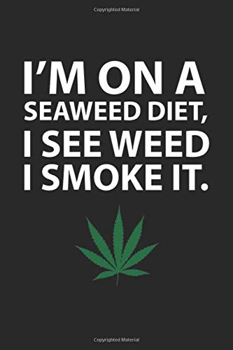 I’m on a Seaweed Diet. I See Weed, I Smoke It.: Weed Smoking Blank Sketchbook Paper, Weed Smoking Notebook, Weed Smoking Sketch Book, Weed Smoking Gift - 6x9 - 100 Sketchbook Drawing Blank Paper Pages Books