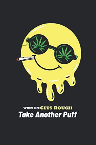 When Life Gets Rough Take Another Puff: Weed Smoking Review Book, Cannabis Taste Testing Book, Pot Strain Notebook, Marijuana Journal, Pothead Gift - 6x9 - 100 Review Pages Books
