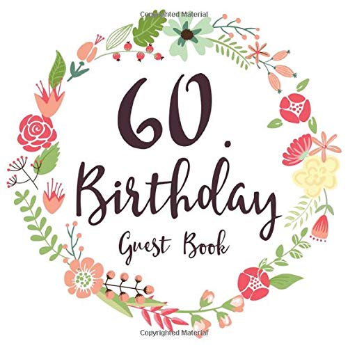 60. Birthday Guest Book: Gift Idea 60th Birthday Guestbook | 60 Years Old Gift | Sixty Birthday Party Women | Guest Book for 60. Birthday - Keepsake to Write In Messages and Best Wishes with 120 Pages Non-fiction