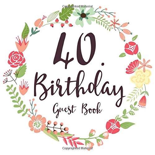 40. Birthday Guest Book: Gift Idea 40th Birthday Guestbook | 40 Years Old Gift | Fourty Birthday Party Women | Guest Book for 40. Birthday - Keepsake ... In Messages and Best Wishes with 120 Pages Non-fiction