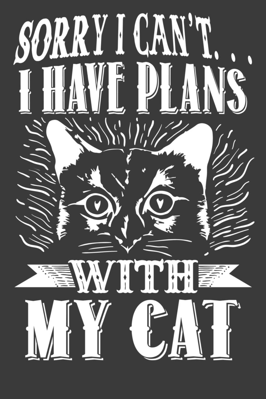Sorry I Can't I Have Plans With My Cat: 120 Lined Journal Notebook Pages Size 6x9 Books