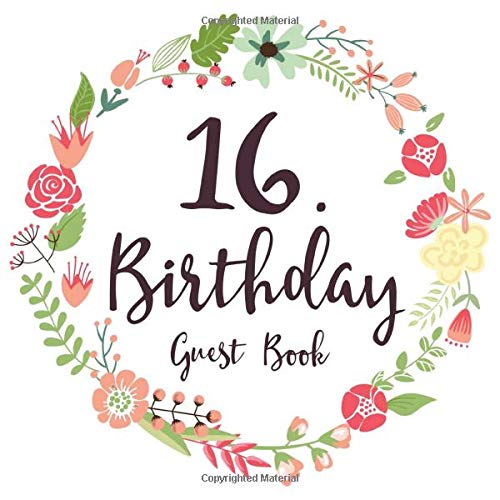 16. Birthday Guest Book: Gift Idea 16th Birthday Guestbook | 16 Years Old Gift | Sixteen Birthday Party Girls | Guest Book for Sweet 16. Birthday - ... In Messages and Best Wishes with 120 Pages Non-fiction