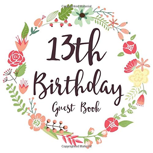 13th Birthday Guest Book: Gift Idea 13th Birthday Guestbook | 13 Years Old Gift | Thirteen Birthday Party Girls | Guest Book for 13. Birthday - ... In Messages and Best Wishes with 120 Pages Non-fiction