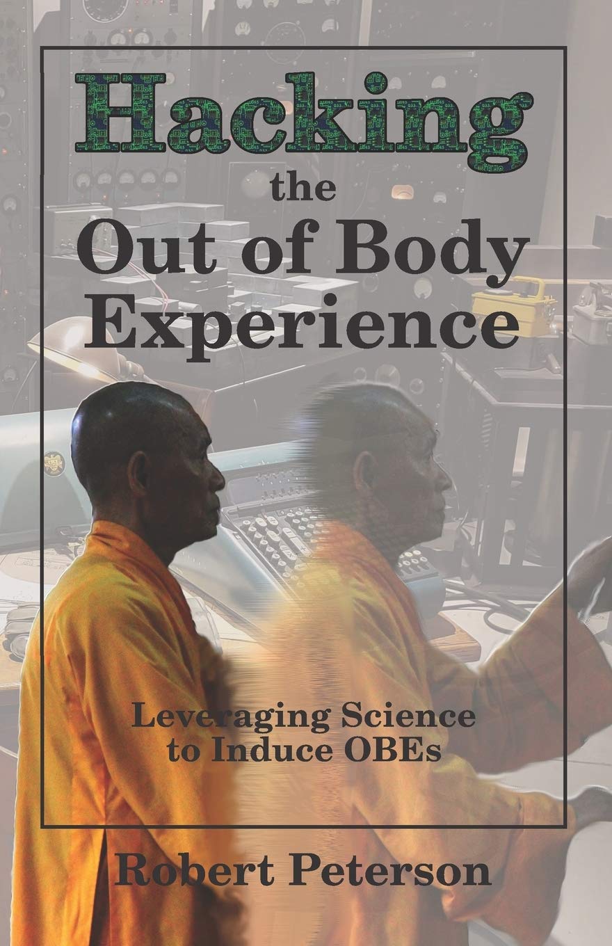 Hacking the Out of Body Experience: Leveraging Science to Induce OBEs book