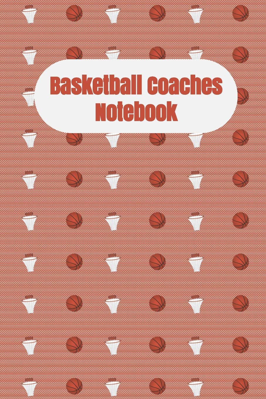 Basketball Coaches Notebook: An Undated Journal for Plays, Strategies, Goals, and Game Statistics-Hoops & Balls Design Leisure & Fun