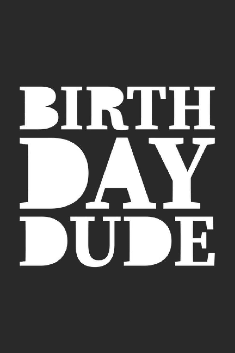 Birthday Dude: Birthday Boy Present Notebook Wish List Journal for any Birthday when you grow old with humor, for coworkers and students, sketches ... Medium College Ruled notebook, 120 pages Books