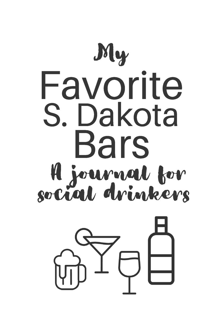 My Favorite South Dakota Bars: A journal for social drinkers (My Favorite Bars, Band 41) Cooking & Enjoying
