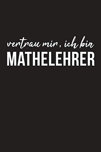 Vertrau Mir, Ich Bin Mathelehrer: Vertrau Mir, Ich Bin Mathelehrer Mathematics