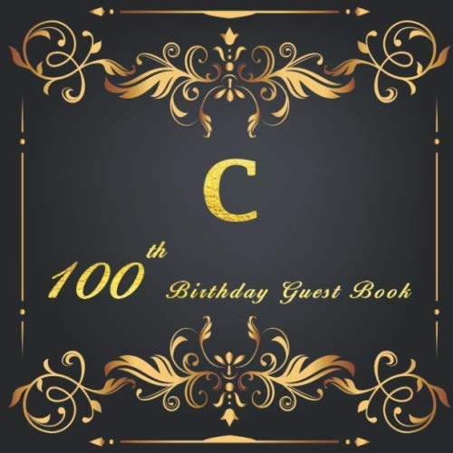 100th Birthday Guest Book: A Classic Birthday Anniversary Guestbook should be more than just a place for your guests to sign their names. The guests ... from now will remain a special treasured. Photography