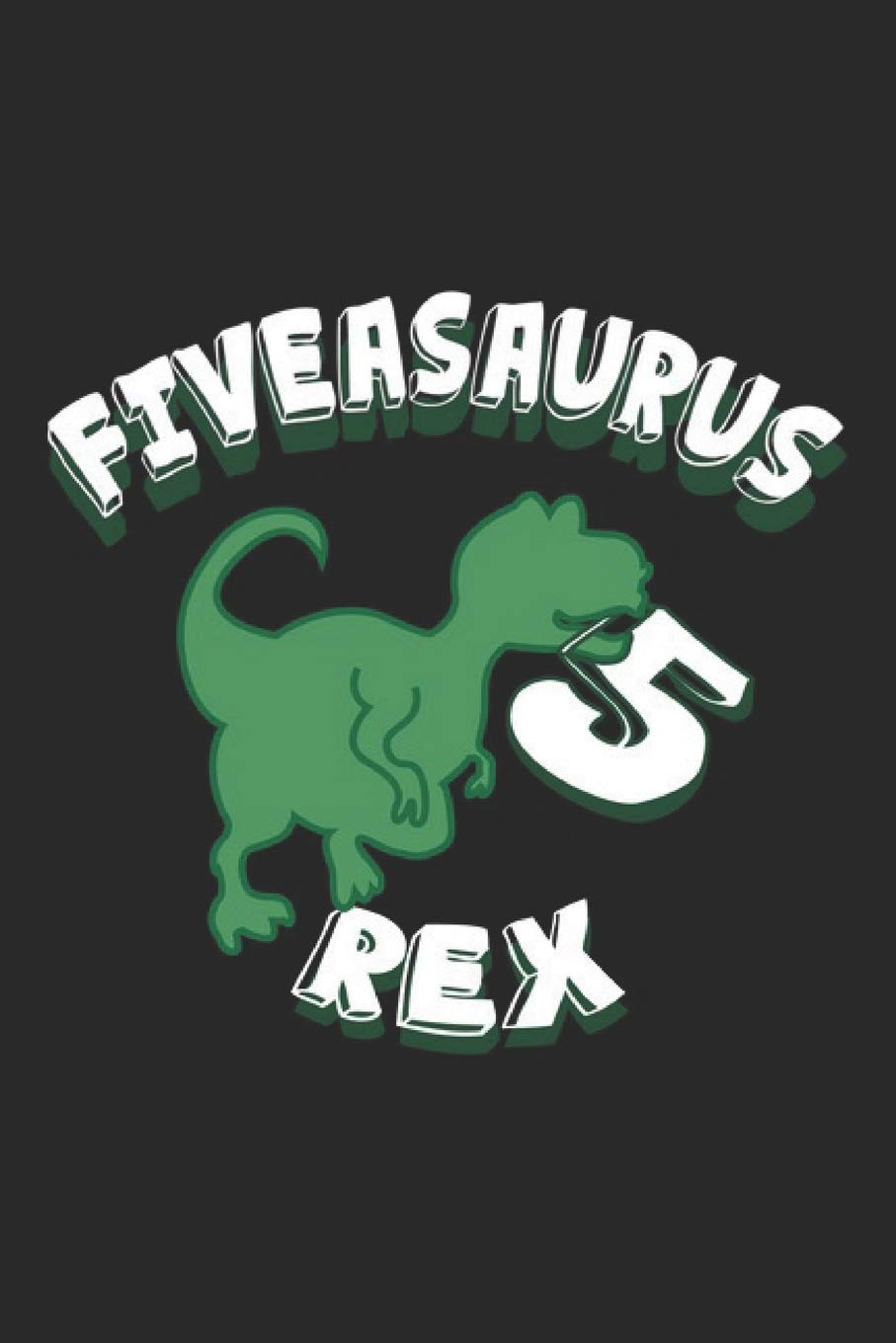 Fiveasaurus Rex: Birthday Boy Present Notebook Wish List Journal for 5th Birthday when you get 5 Years Old, for preschool and students, sketches ideas ... Medium College Ruled notebook, 120 pages Books