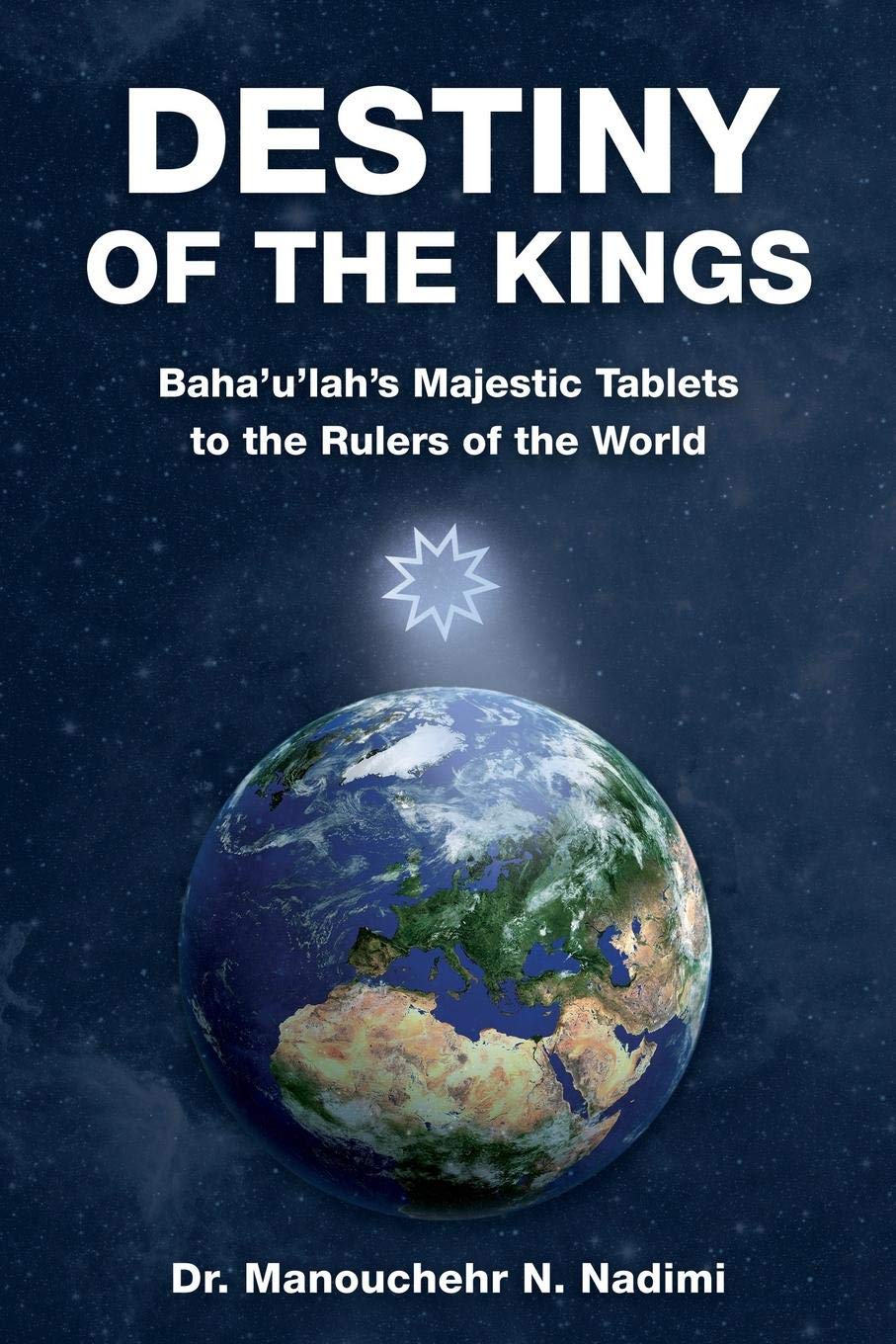 Destiny of the Kings: Bahá’u’lláh’s Majestic Tablets to the Rulers of the World Religion & Esotericism