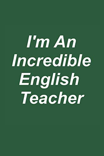 I'm An Incredible English Teacher: Great Teachers Are Worth Their Weight In Gold! Study Guides