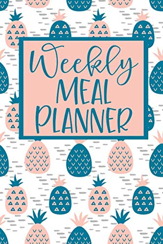 Weekly Meal Planner: 52 Weeks of Menu Planning Pages with Weekly Grocery Shopping List - Pineapple Pattern Cooking & Enjoying