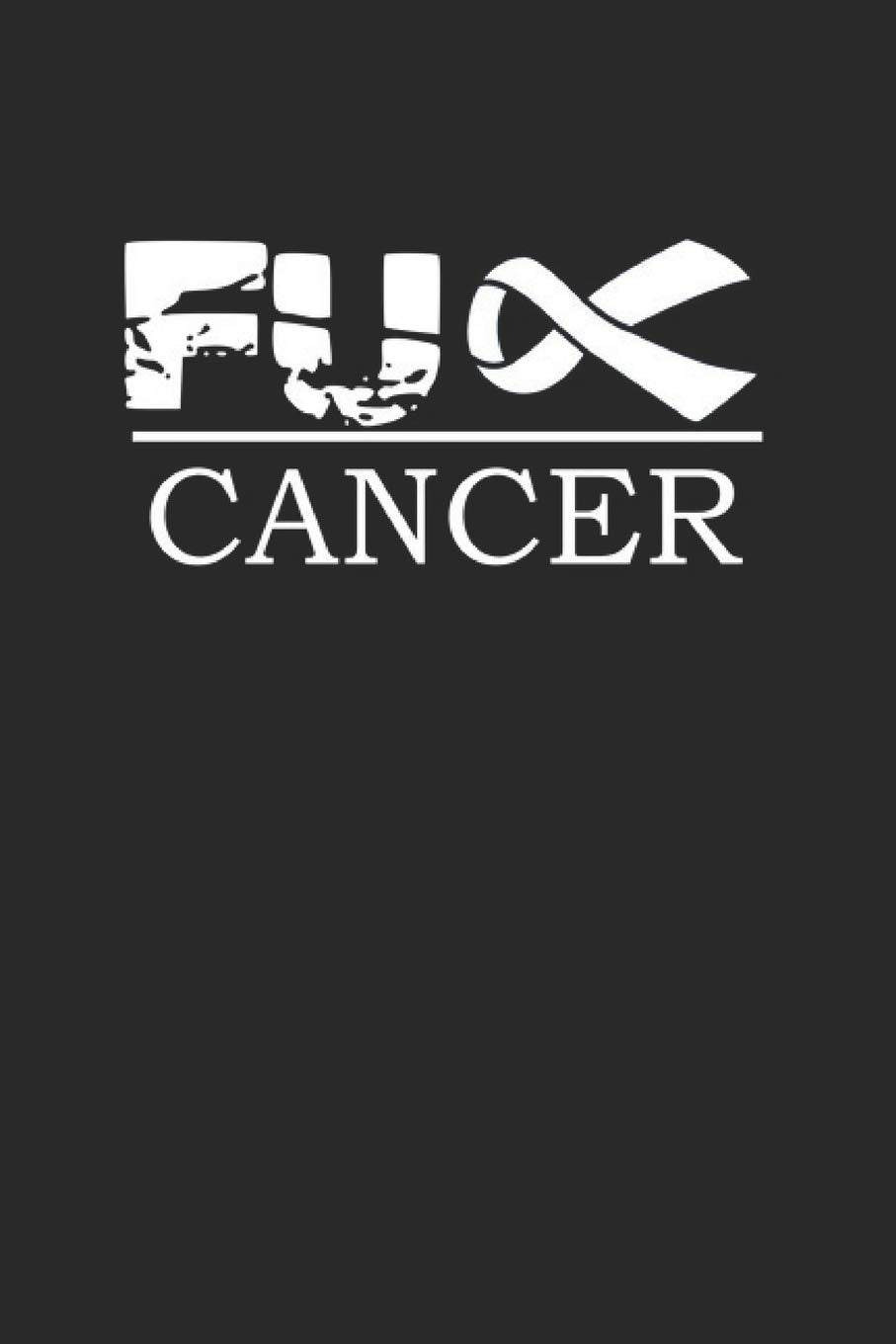 Fuck Cancer: Lung Cancer Awareness Notebook Against Cancer Journal for Patients in Chemo and their relatives to stay positive, fight and win, for ... Medium College Ruled notebook, 120 pages Books