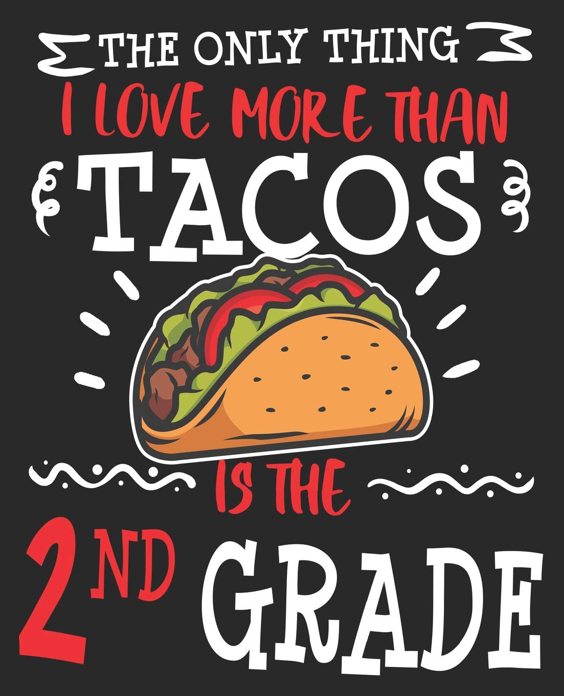 The Only Thing I Love More Than Tacos Is The 2nd Grade: Second Back to School Funny Taco 1st Day of Cute Composition Notebook 100 College Ruled Pages Journal Diary Books