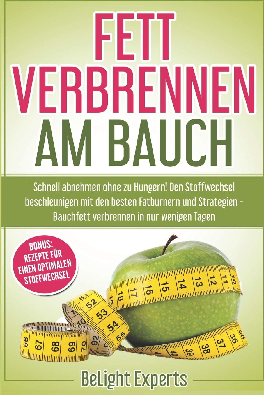 Fett verbrennen am Bauch: Schnell abnehmen ohne zu Hungern! Den Stoffwechsel beschleunigen mit den besten Fatburnern und Strategien - Bauchfett verbrennen in nur wenigen Tagen inkl. Bonus Rezepte Sports Books