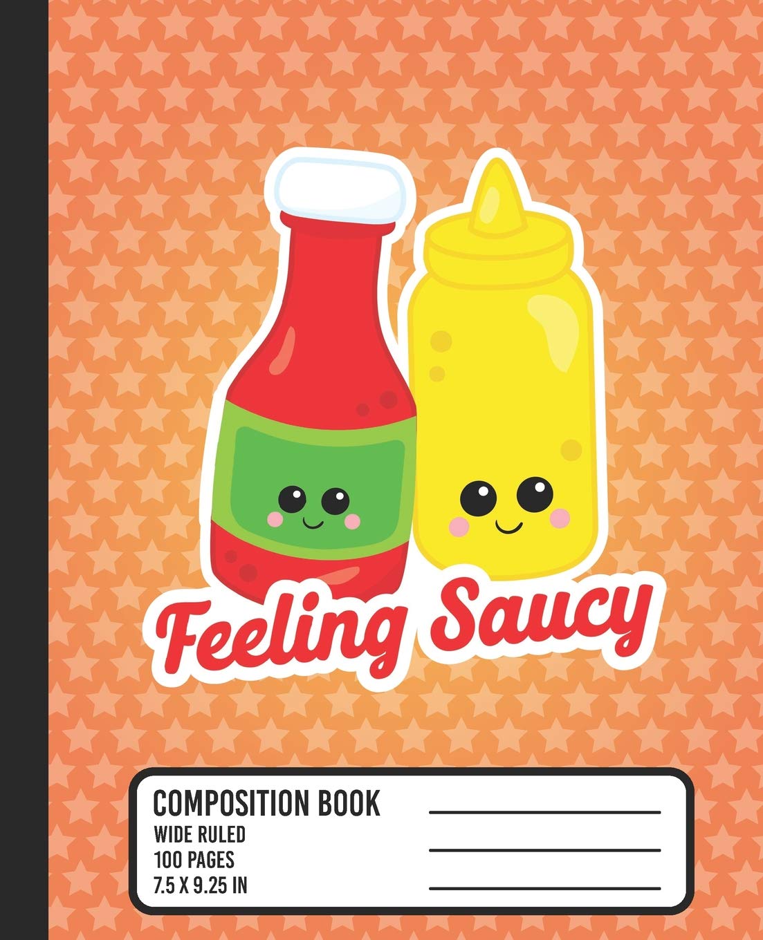 Feeling Saucy Composition Book: WIDE RULED School Notebook. Cute Kawaii Ketchup and Mustard Blank Lined Journal with Orange Stars Reading Aloud & Learning to Read