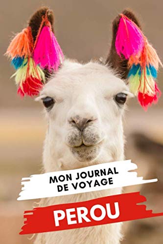 Mon Journal de Voyage PEROU: Carnet de voyage créatif, Préparation de votre itinéraire de voyage et budget. Ecrivez, Dessinez ou Collez tous vos souvenirs et aventures de voyage au Pérou book