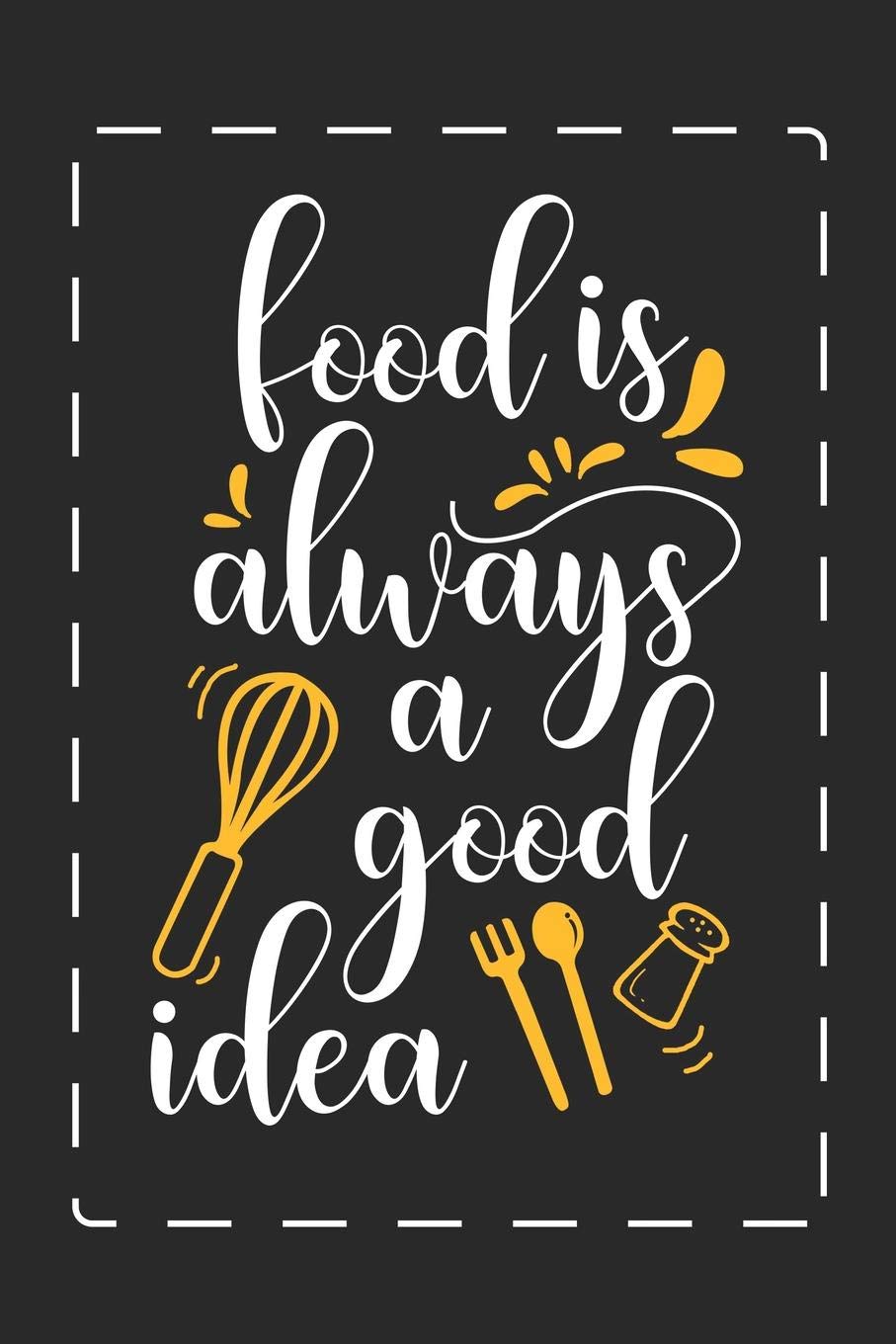 Food Is Always A Good Idea: A5 Liniertes • Kochbuch • Rezepte • Notebook • Notizbuch • Taschenbuch • Backbuch - Ein lustiges Geschenk für Freunde und die Familie sowie die Besten Köchinnen und Köche Cooking & Enjoying