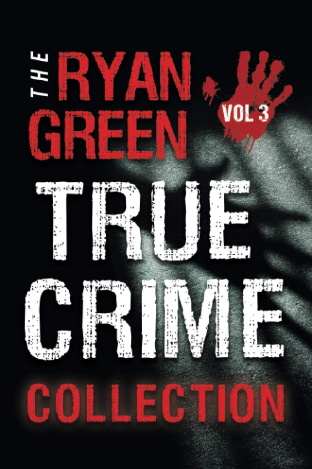 The Ryan Green True Crime Collection: Volume 3 (4-Book True Crime Collections, Band 3) Politics & Society