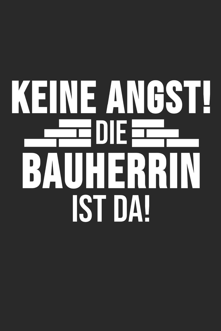 Keine Angst Die Bauherrin Ist Da!: 6' x 9' Blanko Notizbuch für den Bauherr, Bauherrin & Richtfest Liebhaber Books