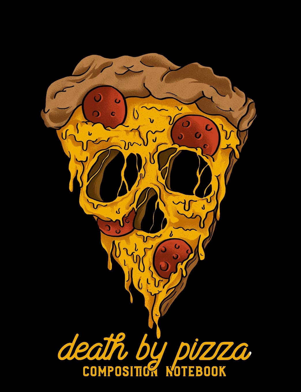 Death by Pizza Composition Notebook: College Ruled Pizza Lovers Skull Journal and Lined Composition Notebook Cooking & Enjoying