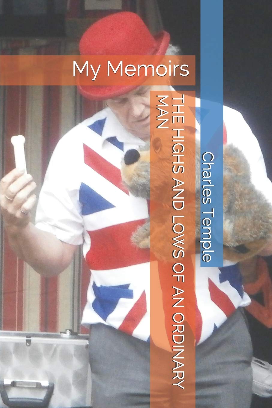 THE HIGHS AND LOWS OF AN ORDINARY MAN: My Memoirs Memories