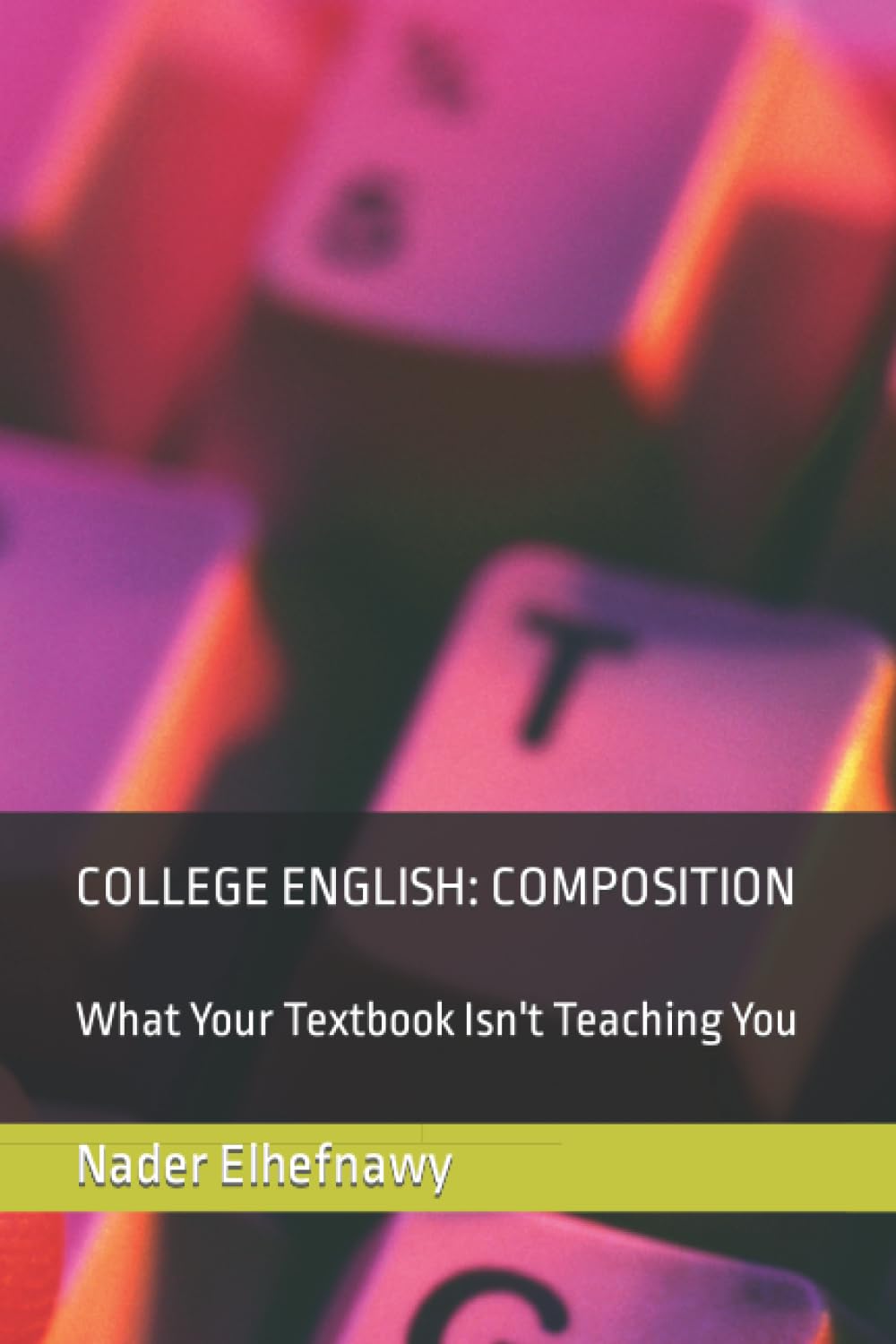 College English: Composition: What Your Textbook Isn't Teaching You book