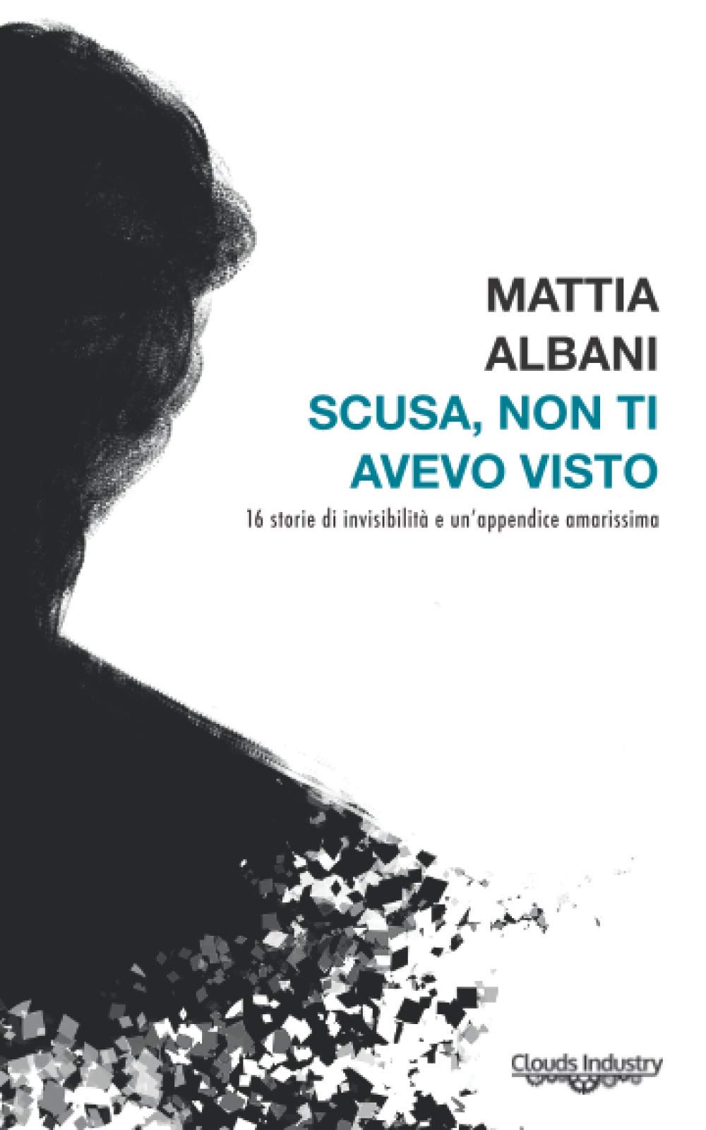 Scusa, non ti avevo visto: Sedici storie d'invisibilità e un'appendice amarissima book