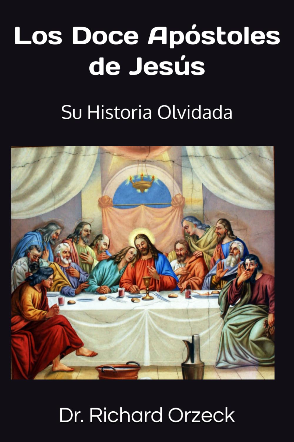 Los Doce Apóstoles de Jesús: Su historia olvidada Religion & Esotericism