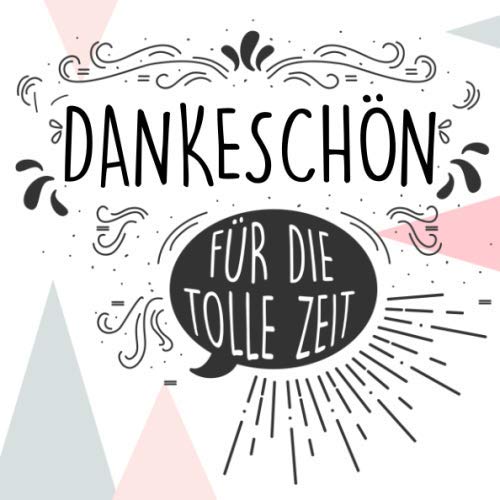 Dankeschön für die tolle Zeit: Abschiedsgeschenk zum Selberschreiben und Gestalten, Geschenk zum Danke Sagen für Erzieher, Lehrer, Betreuer, Freunde, Familie Partnership & Love