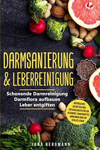 Darmsanierung & Leberreinigung: Schonende Darmreinigung - Darmflora aufbauen - Leber entgiften | Natürliches Entgiften und Entschlacken für ein gesundes, dauerhaftes Abnehmen und ein vitales Leben Medicine