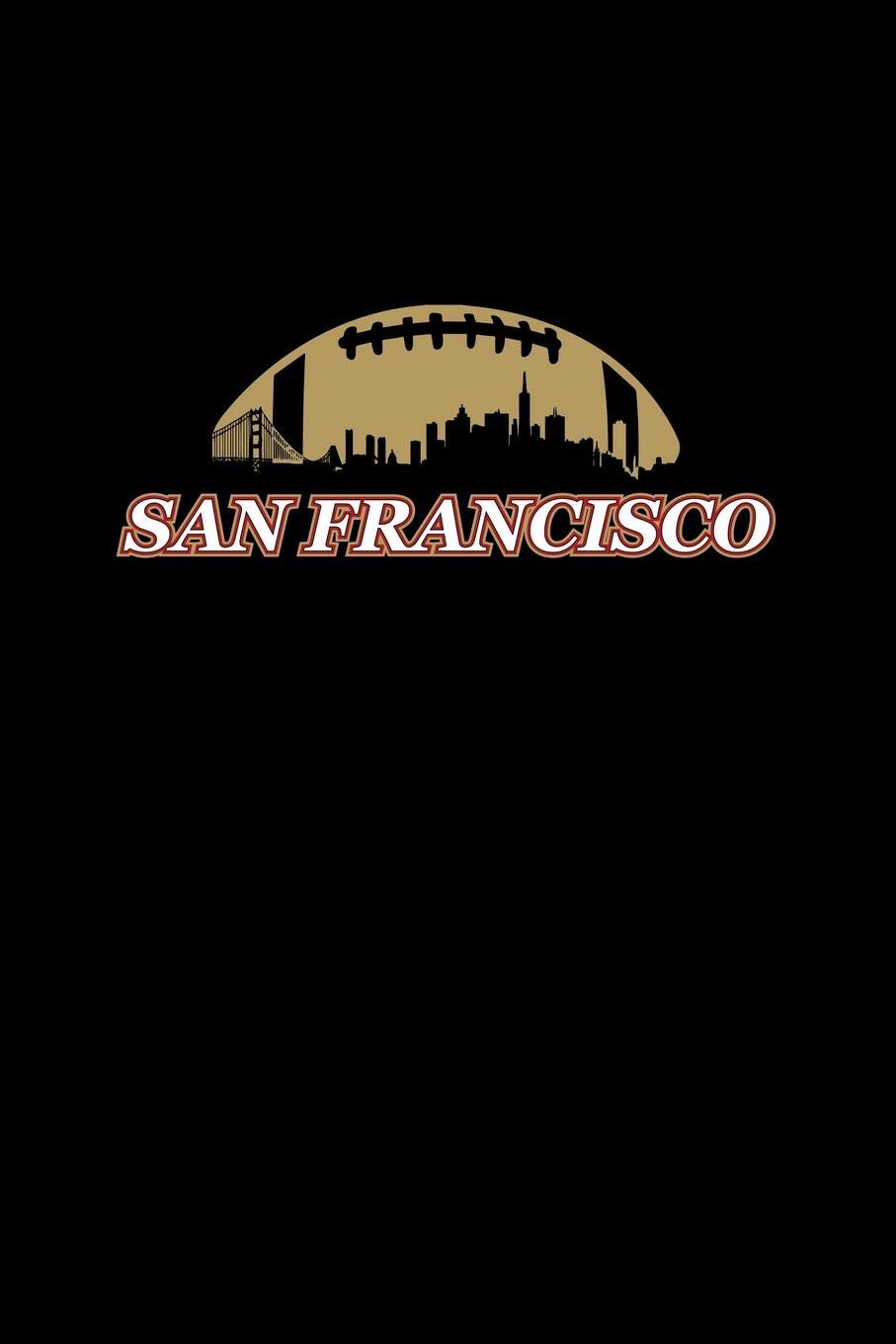 San Francisco: Lined Journal - San Francisco Skyline California Football Player Dad Gift - Black Ruled Diary, Prayer, Gratitude, Writing, Travel, Notebook For Men Women Books