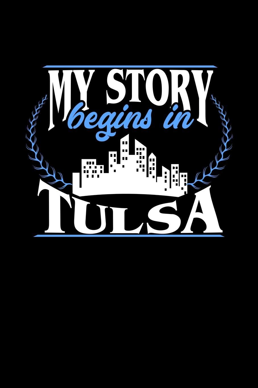 MY STORY BEGINS IN TULSA: 6x9 inches dot grid notebook, 120 Pages, Composition Book and Journal, perfect gift idea for everyone born in Tulsa Essays & Short Stories