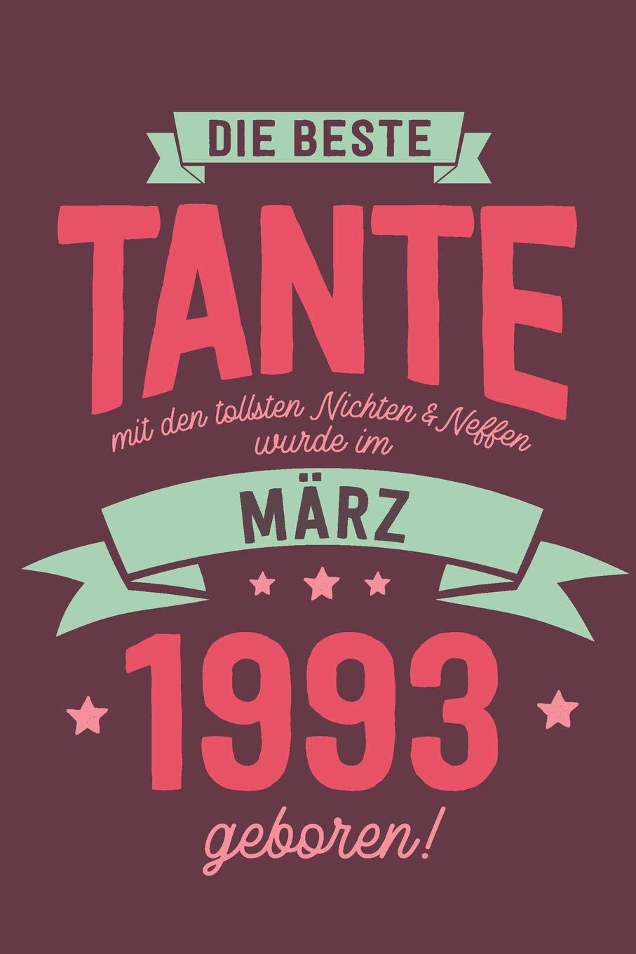 Die Beste Tante mit den Tollsten Nichten und Neffen: wurde im März 1993 geboren | Geschenk Notizbuch Journal Terminplaner | liniert |100 Seiten book
