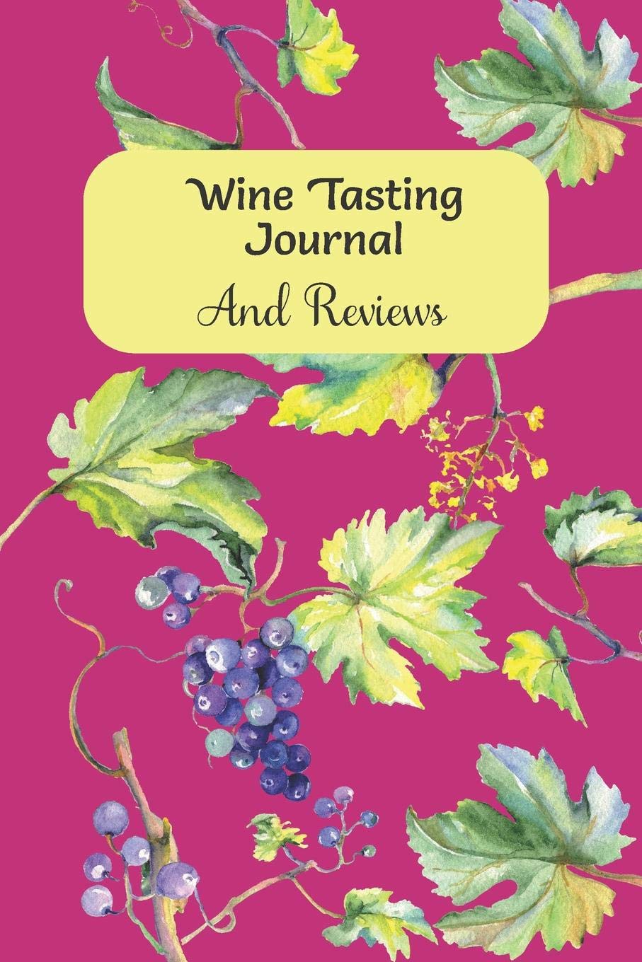 Wine Tasting Journal And Reviews: Record Review and Rate Your Favorite Wines Cooking & Enjoying