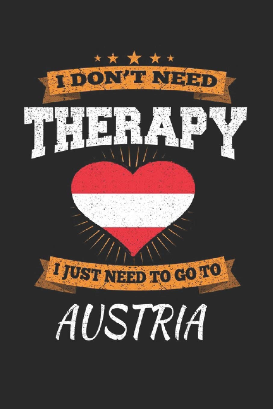 I Don't Need Therapy I Just Need To Go To Austria: Austria Notebook | Austria Vacation Journal | Handlettering | Diary I Logbook | 110 White Blank Pages | 6 x 9 Travel