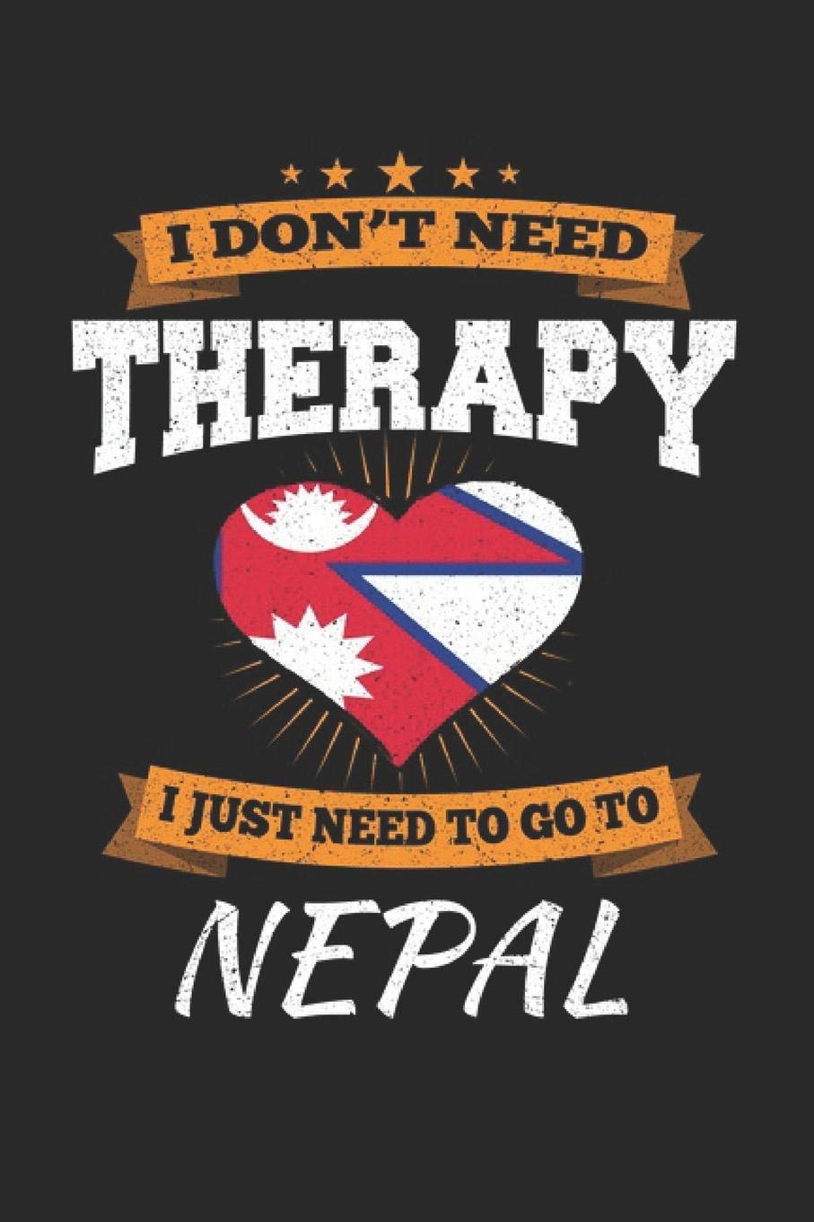 I Don't Need Therapy I Just Need To Go To Nepal: Nepal Notebook | Nepal Vacation Journal | Handlettering | Diary I Logbook | 110 White Blank Pages | 6 x 9 Travel